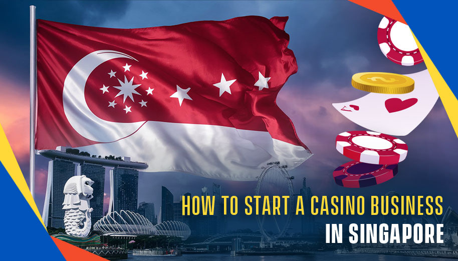 HOW TO START A CASINO BUSINESS IN SINGAPORE